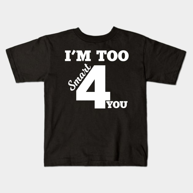 I'm too Smart for you Kids T-Shirt by MaikaeferDesign